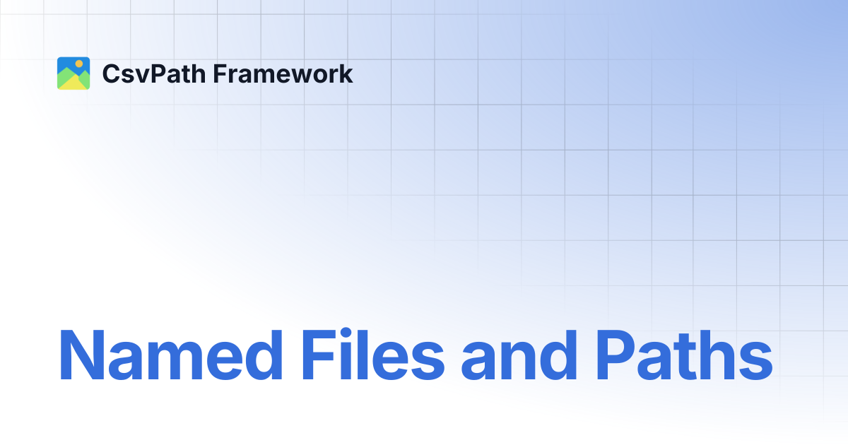 Named Files and Paths | CsvPath Framework
