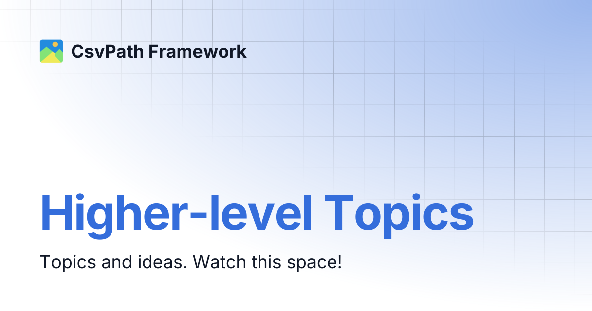 Higher-level Topics | CsvPath Framework