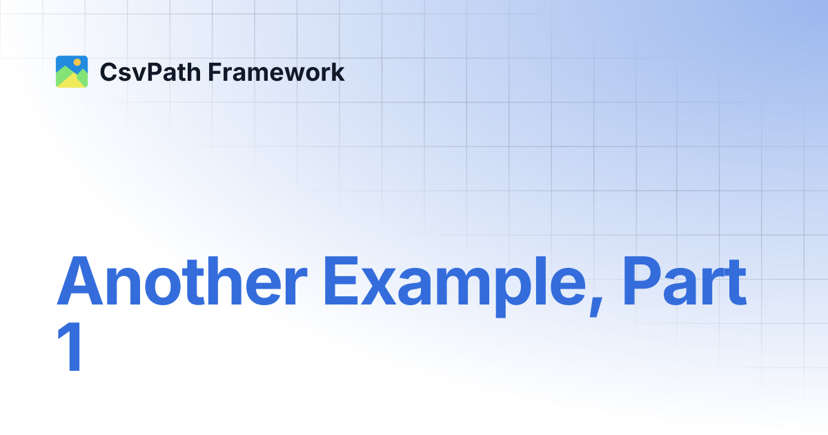 Another Example, Part 1 | CsvPath Framework