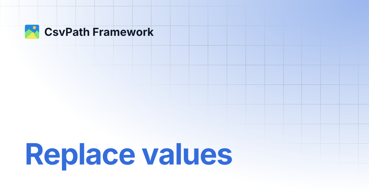 Replace values | CsvPath Framework